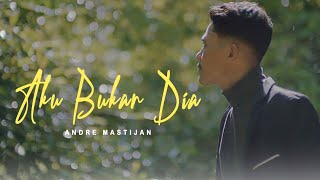ANDRE MASTIJAN - AKU BUKAN DIA  (OFFICIAL MUSIC VIDEO)