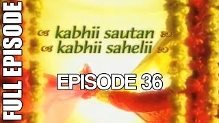 Kabhii Sautan Kabhii Sahelii - Episode 36 (Full Ep)