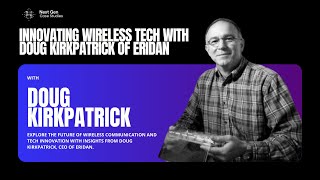 Advanced Wireless Communication and Innovation with Doug Kirkpatrick of Eridan