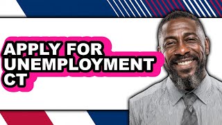 How to Apply for Unemployment CT (Full Guide)