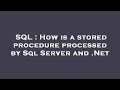 SQL : How is a stored procedure processed by Sql Server and .Net