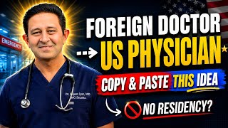 Foreign Doctor to US DOCTOR With NO US RESIDENCY: COPY This Exact Blueprint