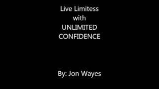 Live Limitless with Unlimited Confidence - Jon Wayes