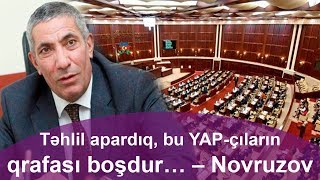 Təhlil apardıq, bu YAP-çıların qrafası boşdur… – Novruzov