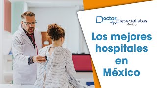 Los mejores hospitales en Mexico - Doctores Especialistas