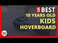 🏆 5 Best Hoverboard for 10 Years Old Kids You Can Buy In 2022