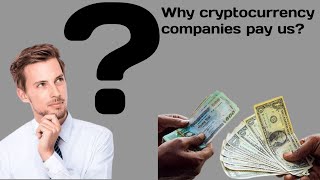 Why cryptocurrency companies pay us? কেন ক্রিপ্টোকারেন্সি কোম্পানিগুলি আমাদের অর্থ প্রদান করে?