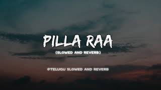 Pilla Raa Slowed And Reverb | Telugu Slowed And Reverb