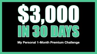 $3000 Premium Challenge | Can I Earn $3K In Premiums In 30 Days?