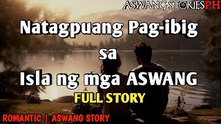 NATAGPUANG PAG-IBIG SA ISLA NG MGA ASWANG - Full Story | Romantic Aswang Story