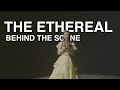 Behind The Scenes : The Ethereal (2/3)