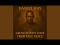 GROWTH DON’T COME FROM FAKE PEACE
