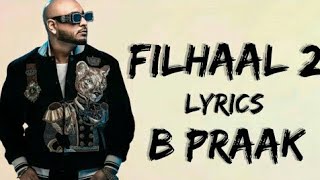 Filhaal 2 [Song Lyrics] B Praak | Akshay Kumar| Nupur Sanon | Ammy Virk | Jaani | Arvindr khaira