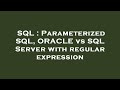 SQL : Parameterized SQL, ORACLE vs SQL Server with regular expression