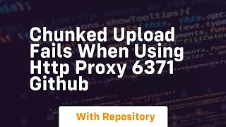 chunked upload fails when using http proxy 6371 github