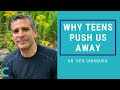 Why Teens Push Us Away