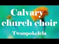 Calvary church choir. Twaupokelela
