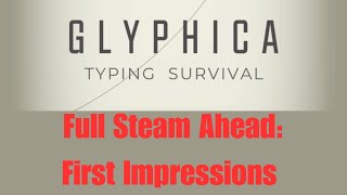 Full Steam Ahead: Glyphica Typing Survival Review/First Impressions