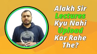 Why Was Alakh Sir Not Uploading the Video Lectures?