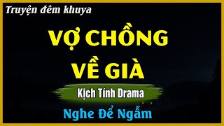 Nghe Để Mà Ngẫm - VỢ CHỒNG VỀ GIÀ | Đọc Truyện Đêm Khuya Hay Nhất