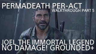 THE LAST OF US PART I: GROUNDED+ (PERMADEATH PER-ACT NO DAMAGE!) JOEL THE IMMORTAL LEGEND (OUTSIDE)