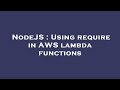 NodeJS : Using require in AWS lambda functions