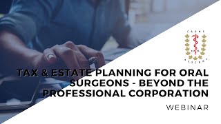 Tax & Estate Planning for Oral Surgeons - Beyond the Professional Corporation