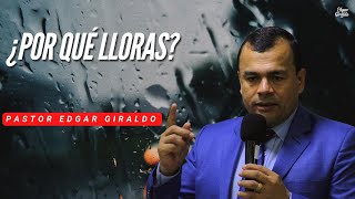 Pastor Edgar Giraldo - ¿Por qué lloras?