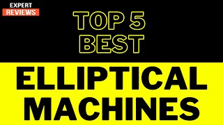 Top Best Elliptical Machines 2021 | Best Elliptical Machines For Home Use | Elliptical Trainer