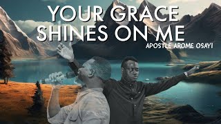 YOUR GRACE SHINES ON ME | APOSTLE AROME OSAYI | DEEP PRAYER INSTRUMENTAL MUSIC