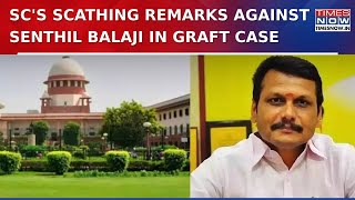 Supreme Court Takes Stern View On Senthil Balaji's Graft Case, Lashes DMK Minister For... | Top News