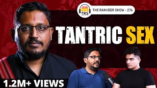 Rajarshi Nandy (Tantra Expert) - Explains Tantric S*x In Detail | The Ranveer Show 276