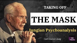TAKING OFF THE MASK (Carl Jung) - The Persona, the Shadow, and the Self in JUNGIAN PSYCHOANALYSIS