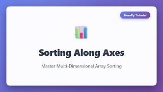 NumPy Sorting Along Axes Tutorial | Multi-Dimensional Array Sorting Explained