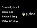 Easiest way to Convert Python 2 program to Python 3 Without Coding