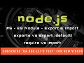 #5 Nodejs - Ecmascript Modules in nodejs, exports vs export and require vs import