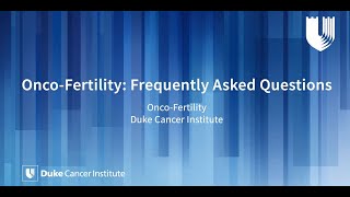 Oncofertility: Frequently Asked Questions