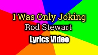 I Was Only Joking - Rod Stewart (Lyrics Video)