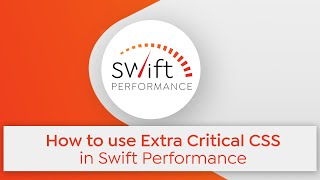 How to use Extra Critical CSS in Swift Performance