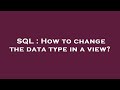 SQL : How to change the data type in a view?