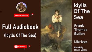 Idylls Of The Sea by Frank Thomas Bullen | Full Audiobook | Bayon AudioBooks |