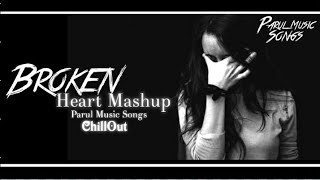 Broken Heart Chillout Mashup | Monsoon Chillout Mashup | Parul music songs