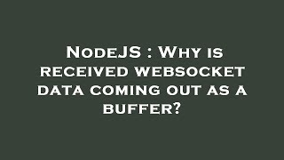 NodeJS : Why is received websocket data coming out as a buffer?