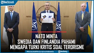 NATO Minta Swedia dan Finlandia Perketat UU Teror dan Pahami Mengapa Turki Kritis Terorisme