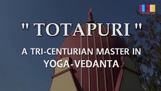 Totapuri - A Tricenturian Master of Yoga Vedanta