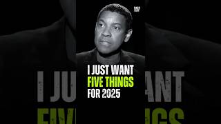 I just want five things for 2025 - Denzel Washington Best Motivational Advice #motivation