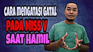 Penyebab Dan Cara Mengatasi Gatal Pada Miss V Saat Hamil