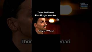 Zlatan Ibrahimovic Piers Morgan Interview - I bring my Ferrari 🚘