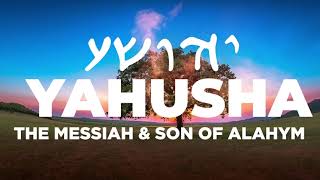 Yahusha is The Messiah, Son of the Living Elohim