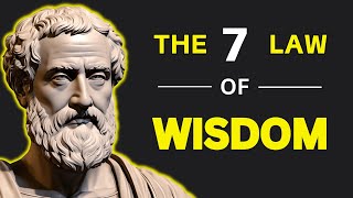 The 7 Laws of Wisdom -  Genius Minds Will Change Your Life (Ancient Philosophy)